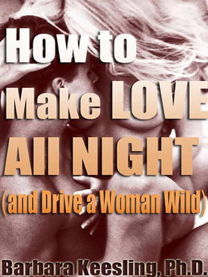 Book cover for How to Make Love All Night (and Drive a Woman Wild)