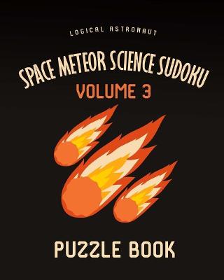 Book cover for Space Meteor Science Sudoku Logical Astronaut Puzzle Book Volume 3