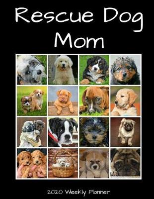 Book cover for Rescue Dog Mom 2020 Weekly Planner