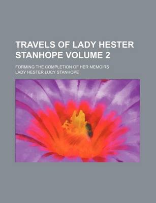 Book cover for Travels of Lady Hester Stanhope Volume 2; Forming the Completion of Her Memoirs