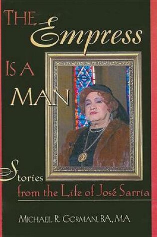 Cover of Empress Is a Man, The: Stories from the Life of Jose Sarria