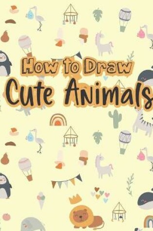 Cover of How to Draw Cute Animals