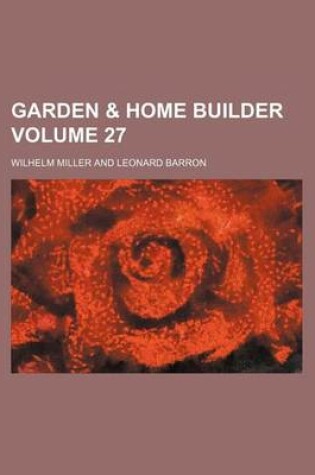 Cover of Garden & Home Builder Volume 27