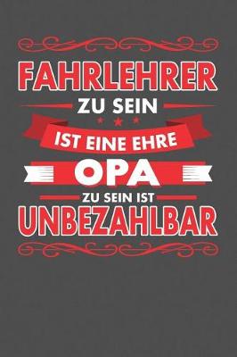 Book cover for Fahrlehrer Zu Sein Ist Eine Ehre - Opa Zu Sein Ist Unbezahlbar