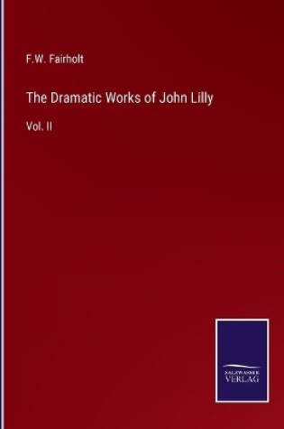 Cover of The Dramatic Works of John Lilly