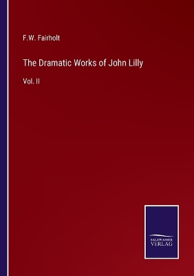 Book cover for The Dramatic Works of John Lilly