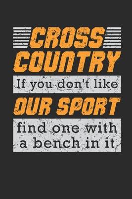 Book cover for Cross Country If You Don't Like Our Sport Find One With A Bench In It