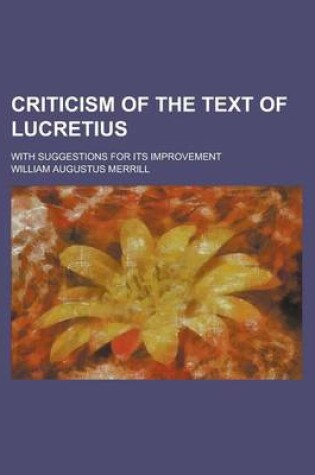 Cover of Criticism of the Text of Lucretius; With Suggestions for Its Improvement