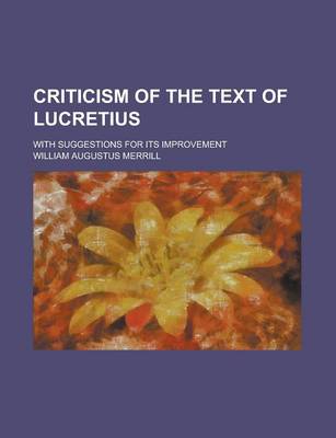 Book cover for Criticism of the Text of Lucretius; With Suggestions for Its Improvement