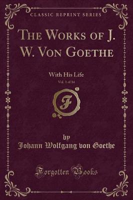 Book cover for The Works of J. W. Von Goethe, Vol. 1 of 14