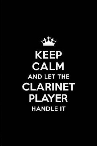 Cover of Keep Calm and Let the Clarinet Player Handle It