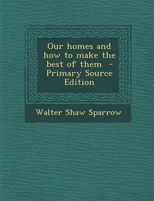 Book cover for Our Homes and How to Make the Best of Them