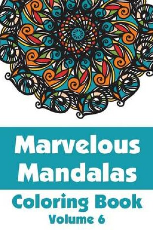 Cover of Marvelous Mandalas Coloring Book (Volume 6)