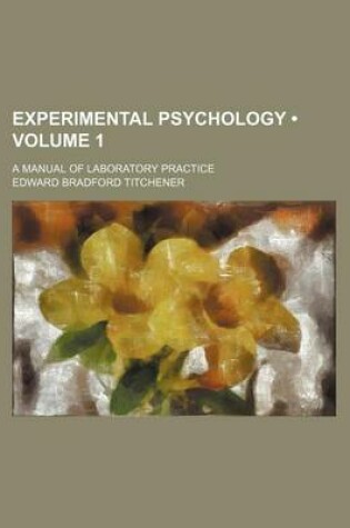 Cover of Experimental Psychology (Volume 1); A Manual of Laboratory Practice