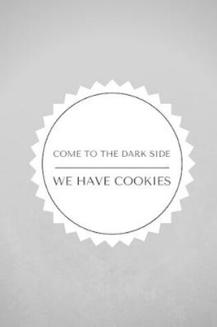 Cover of Come To The Dark Side We Have Cookies