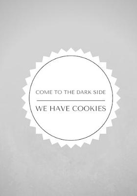 Book cover for Come To The Dark Side We Have Cookies