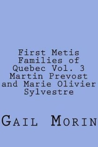 Cover of First Metis Families of Quebec Vol. 3 Martin Prevost and Marie Olivier Sylvestre