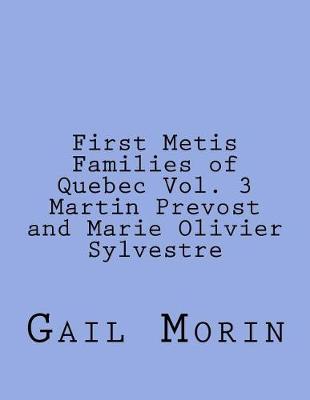 Cover of First Metis Families of Quebec Vol. 3 Martin Prevost and Marie Olivier Sylvestre