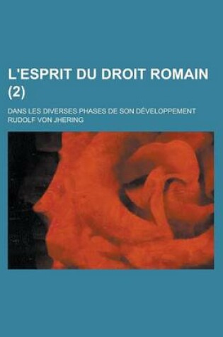 Cover of L'Esprit Du Droit Romain (2); Dans Les Diverses Phases de Son Developpement