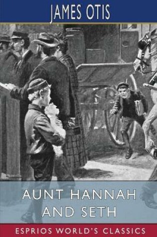 Cover of Aunt Hannah and Seth (Esprios Classics)