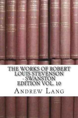 Cover of The Works of Robert Louis Stevenson - Swanston Edition Vol. 10