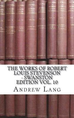 Book cover for The Works of Robert Louis Stevenson - Swanston Edition Vol. 10