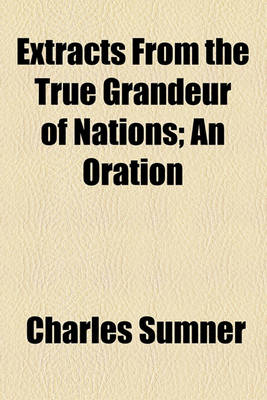 Book cover for Extracts from the True Grandeur of Nations; An Oration