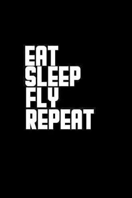 Book cover for Eat Sleep Fly Repeat