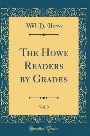 Cover of The Howe Readers by Grades, Vol. 8 (Classic Reprint)