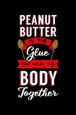 Book cover for Peanut Butter Is the Glue That Holds This Body Together