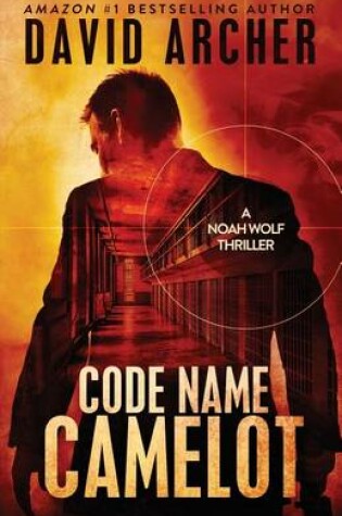 Cover of Code Name Camelot - A Noah Wolf Thriller