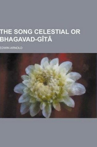 Cover of The Song Celestial or Bhagavad-Gita