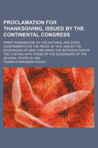 Cover of Proclamation for Thanksgiving, Issued by the Continental Congress; Pres't Washington, by the National and State Governments on the Peace of 1815, and by the Governors of New York Since the Introduction of the Custom with Those of the Governors of the Seve