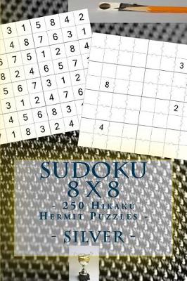 Book cover for Sudoku 8 X 8 - 250 Hikaku Hermit Puzzles - Silver