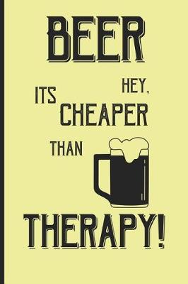 Book cover for Beer hey, its cheaper than therapy!