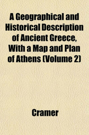 Cover of A Geographical and Historical Description of Ancient Greece, with a Map and Plan of Athens (Volume 2)