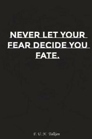 Cover of Never Let Your Fear Decide Your Fate