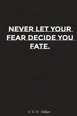Book cover for Never Let Your Fear Decide Your Fate