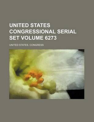 Book cover for United States Congressional Serial Set Volume 6273