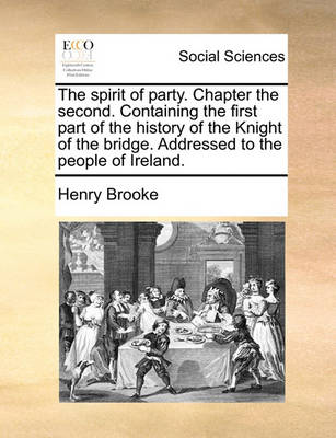 Book cover for The Spirit of Party. Chapter the Second. Containing the First Part of the History of the Knight of the Bridge. Addressed to the People of Ireland.