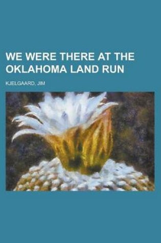 Cover of We Were There at the Oklahoma Land Run