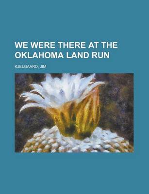 Book cover for We Were There at the Oklahoma Land Run