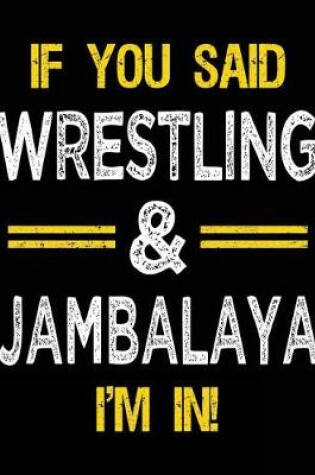 Cover of If You Said Wrestling & Jambalaya I'm in