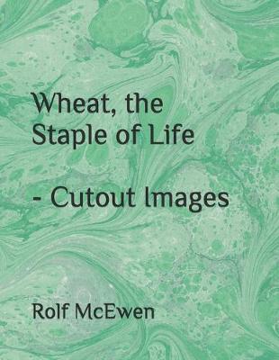 Book cover for Wheat, the Staple of Life - Cutout Images