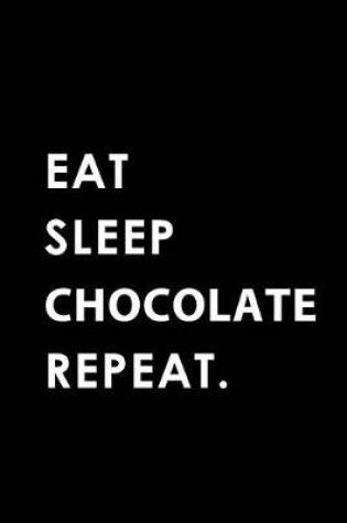 Cover of Eat Sleep Chocolate Repeat