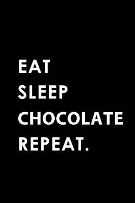 Cover of Eat Sleep Chocolate Repeat