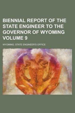 Cover of Biennial Report of the State Engineer to the Governor of Wyoming Volume 9