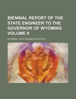 Book cover for Biennial Report of the State Engineer to the Governor of Wyoming Volume 9