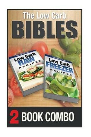 Cover of Low Carb Freezer Recipes and Low Carb Raw Recipes