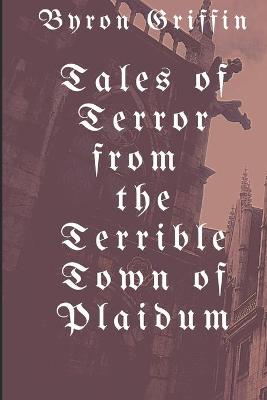 Book cover for Tales of Terror from the Terrible Town of Plaidum